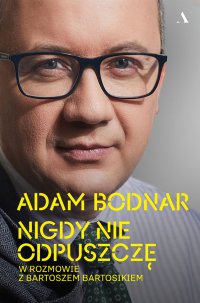 Nigdy nie odpuszczę Adam Bodnar w rozmowie z Bartoszem Bartosikiem - Adam Bodnar - ebook