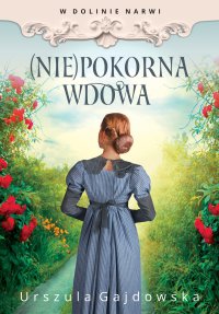 W dolinie Narwi. (Nie)pokorna wdowa - Urszula Gajdowska - ebook