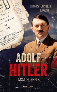 Adolf Hitler, Mój dziennik - Christopher Macht - ebook