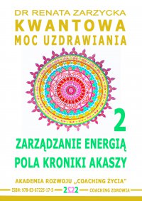 Zarządzanie Energią Pola Kroniki Akaszy. Kwantowa Moc Uzdrawiania. Część 2 - dr Renata Zarzycka - audiobook