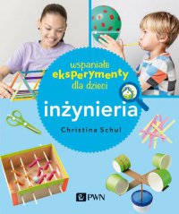 Wspaniałe eksperymenty dla dzieci. Inżynieria - Christina Herkert Schul - ebook