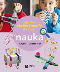 Wspaniałe eksperymenty dla dzieci. Nauka - Crystal Chatterton - ebook