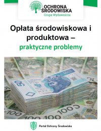 Opłata środowiskowa i produktowa – praktyczne problemy - Karolina Szewczyk-Cieślik - ebook