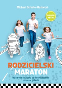Rodzicielski maraton. Od narodzin dziecka aż do opuszczenia przez nie gniazda - Michael Schulte-Markwort - ebook