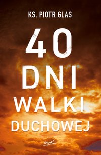 40 dni walki duchowej - Piotr Glas - ebook