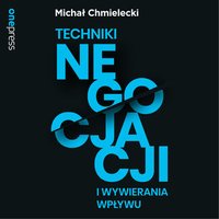 Techniki negocjacji i wywierania wpływu - Michał Chmielecki - audiobook