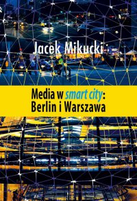 Media w smart city: Berlin i Warszawa - Jacek Mikucki - ebook