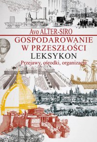 Gospodarowanie w przeszłości. Leksykon - Avo Alter-Siro - ebook