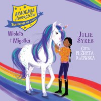 Akademia jednorożców 11. Wiola i Migotka - Julie Sykes - audiobook