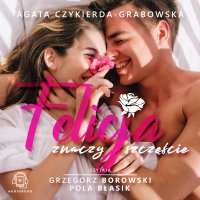 Felicja znaczy szczęście - Agata Czykierda-Grabowska - audiobook