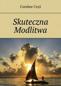 Skuteczna Modlitwa - Czesław Czyż - ebook