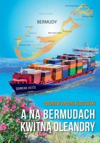 A na Bermudach kwitną oleandry - Zbigniew Antoni Kędzierski - ebook