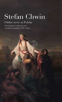 Oddać życie za Polskę. Samobójstwo altruistyczne w kulturze polskiej XIX wieku - Stefan Chwin - ebook