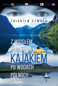 Wiosłem i wiatrem. Kajakiem po wodach Północy - Zbigniew Szwoch - ebook