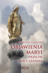 Objawienia Maryi przeciw mocy szatana - Wincenty Łaszewski - ebook
