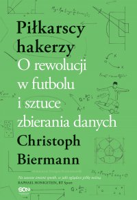 Piłkarscy hakerzy. O rewolucji w futbolu i sztuce zbierania danych - Christoph Biermann - ebook