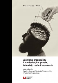 Zjawiska propagandy i manipulacji w prasie, telewizji, radiu i Internecie - Paulina Czarnek-Wnuk - ebook