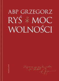 Moc wolności - Abp Grzegorz Ryś - ebook
