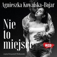 Nie to miejsce - Agnieszka Kowalska-Bojar - audiobook