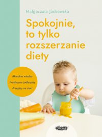 Spokojnie, to tylko rozszerzanie diety - Małgorzata Jackowska - ebook