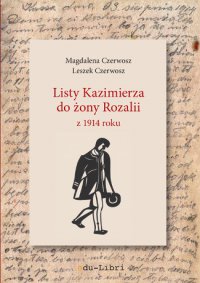 Listy Kazimierza do żony Rozalii z 1914 roku - Magdalena Czerwosz - ebook