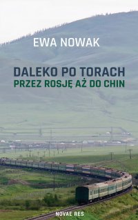 Daleko po torach. Rosja, Mongolia i Chiny - Ewa Nowak - ebook