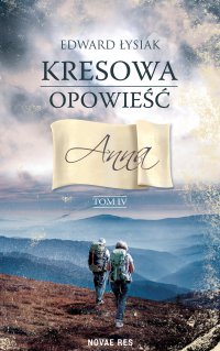 Kresowa opowieść. Tom 4. Anna - Edward Łysiak - ebook
