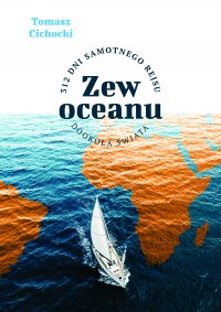 Zew oceanu. 312 dni samotnego rejsu dookoła świata - Tomasz Cichocki - ebook