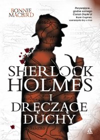 Sherlock Holmes i dręczące duchy - Bonnie Macbird - ebook