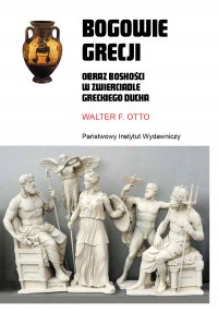 Bogowie Grecji. Obraz boskości w zwierciadle greckiego ducha - Walter F. Otto - ebook