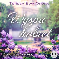 Wyspa kobiet - Teresa Ewa Opoka - audiobook