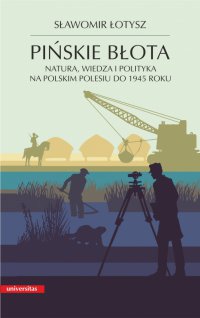 Pińskie błota. Natura, wiedza i polityka na polskim Polesiu do 1945 roku - Sławomir Łotysz - ebook