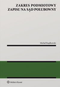 Zakres podmiotowy zapisu na sąd polubowny - Michał Rządkowski - ebook