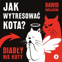 Jak wytresować kota? Diabły, nie koty - Dawid Ratajczak - audiobook