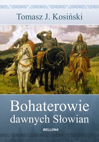 Bohaterowie dawnych Słowian - Tomasz Kosiński - ebook