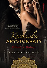Kochanka arystokraty. Miłość w Dubaju - Katarzyna Mak - ebook