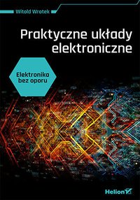 Elektronika bez oporu. Praktyczne układy elektroniczne - Witold Wrotek - ebook