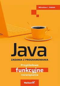 Java. Zadania z programowania. Przykładowe funkcyjne rozwiązania - Mirosław J. Kubiak - ebook