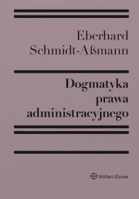 Dogmatyka prawa administracyjnego. Bilans rozwoju, reformy i przyszłych zadań - Eberhard Schmidt-Aßmann - ebook