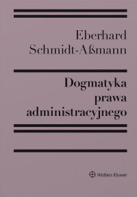 Dogmatyka prawa administracyjnego. Bilans rozwoju, reformy i przyszłych zadań - Eberhard Schmidt-Aßmann - ebook
