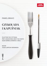 Czekolada i kapuśniak. Felietony do czytania przy zagniataniu masy na ciasto albo karmelizowaniu cebuli - Paweł Bravo - ebook