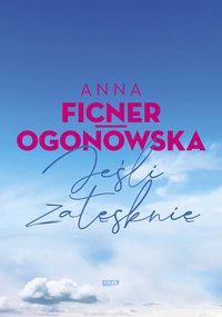Jeśli zatęsknię - Anna Ficner-Ogonowska - ebook