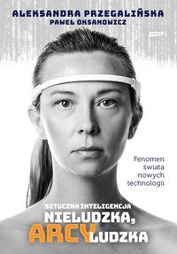 Sztuczna Inteligencja. Nieludzka, arcyludzka - Paweł Oksanowicz - ebook