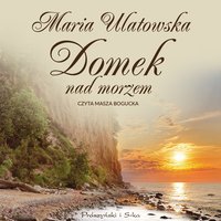 Domek nad morzem - Maria Ulatowska - audiobook