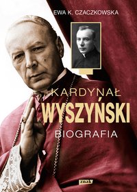 Kardynał Wyszyński. Biografia - Ewa K. Czaczkowska - ebook