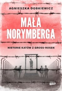 Mała Norymberga. Historie katów z Gross Rosen - Agnieszka Dobkiewicz - ebook