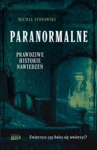 Paranormalne. Prawdziwe historie nawiedzeń - Michał Stonawski - ebook
