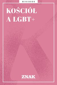 Kościół a LGBT+ - Opracowanie zbiorowe - ebook