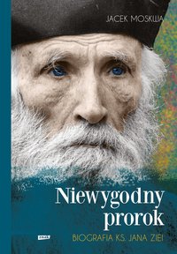 Niewygodny prorok. Biografia ks. Jana Ziei - Jacek Moskwa - ebook