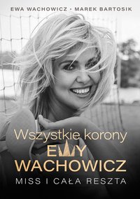 Wszystkie korony Ewy Wachowicz - Marek Bartosik - ebook